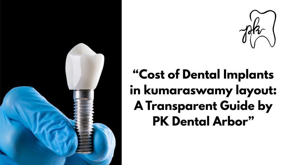 Invisalign Cost in Kumaraswamy Layout | Transparent Guide by PK Dental Arbor