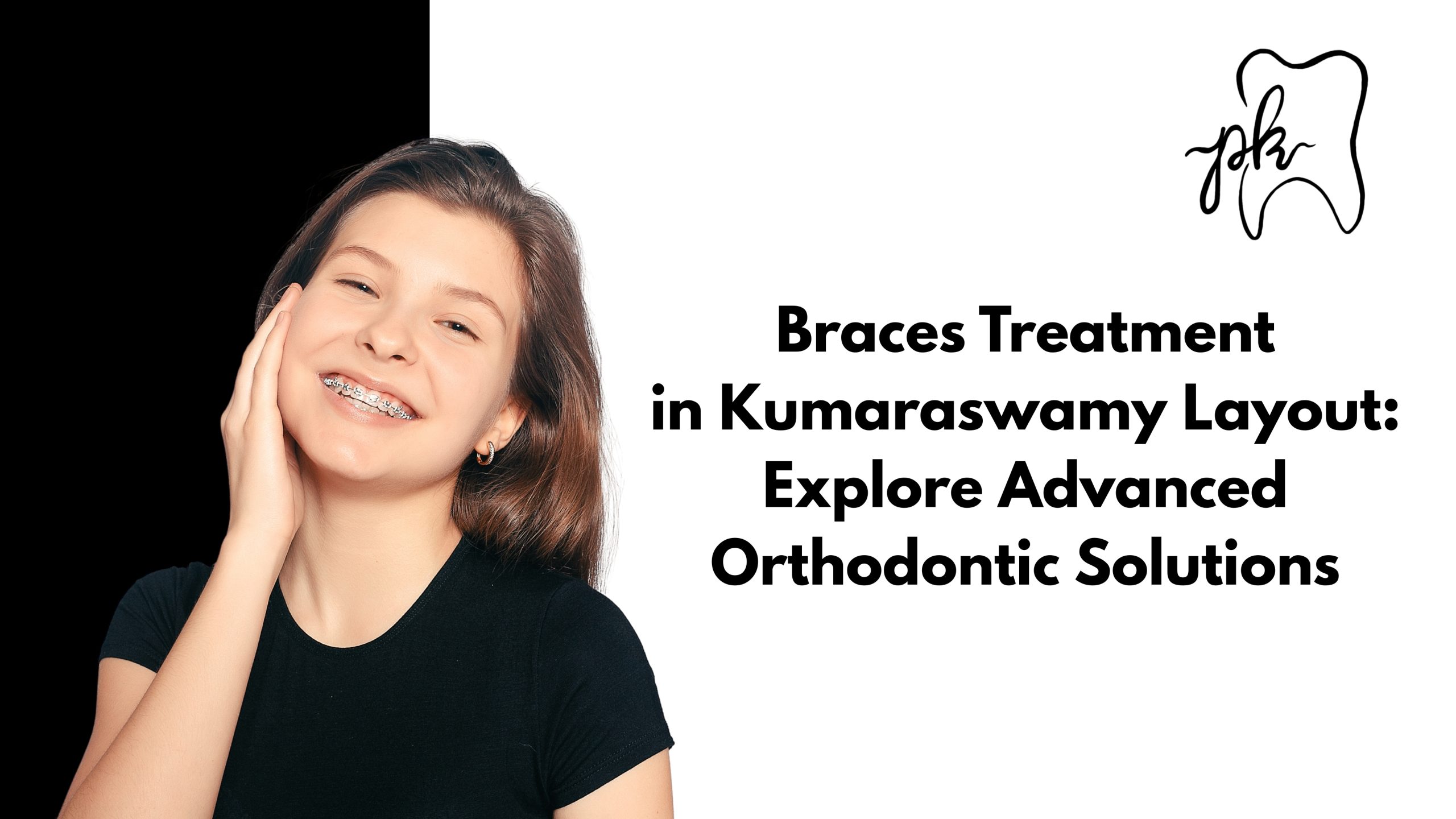 Braces Treatment in Kumaraswamy Layout: Explore Advanced Orthodontic Solutions