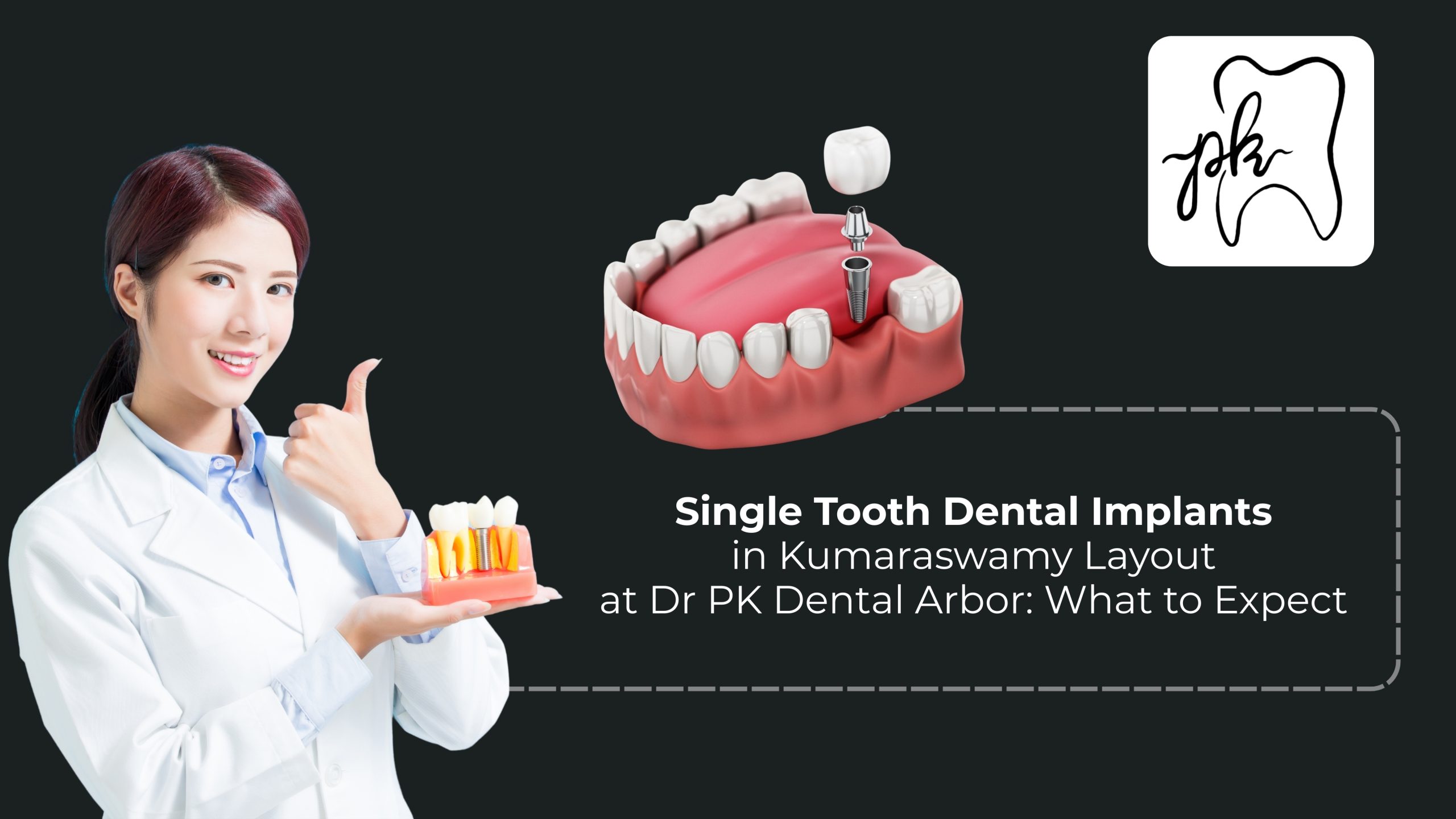 Single Tooth Dental Implants in Kumaraswamy Layout at Dr PK Dental Arbor: What to Expect