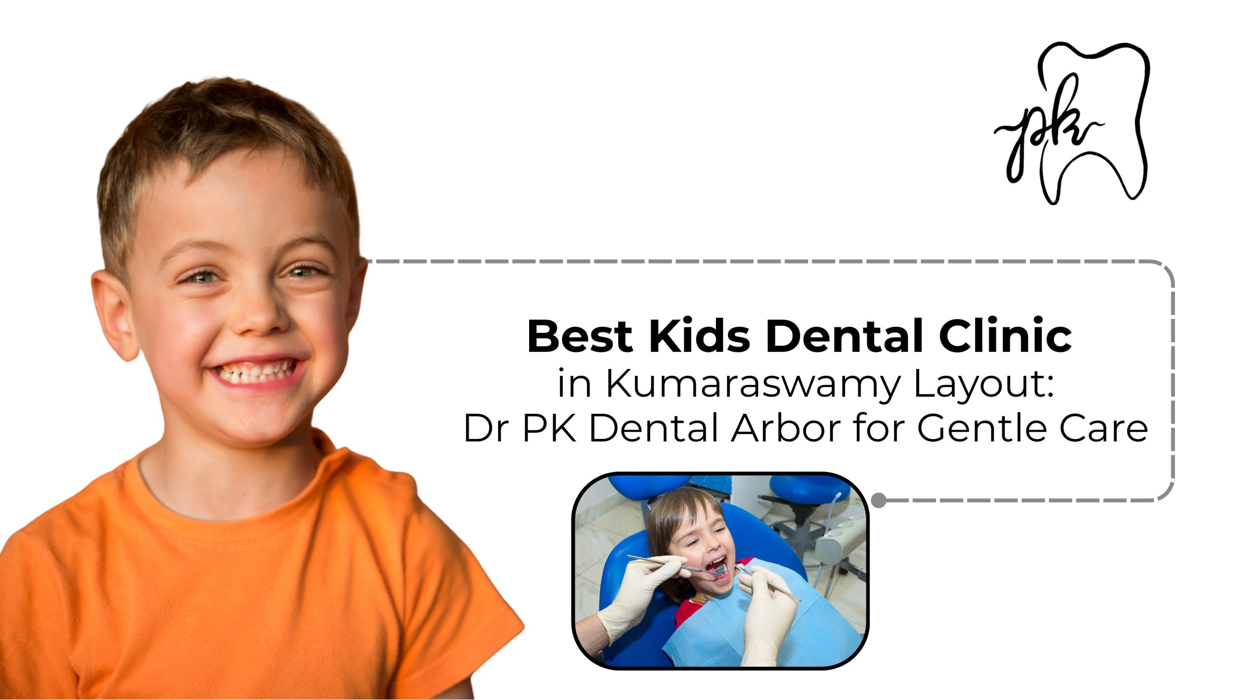 Best Kids Dental Clinic in Kumaraswamy Layout: Dr PK Dental Arbor for Gentle Care