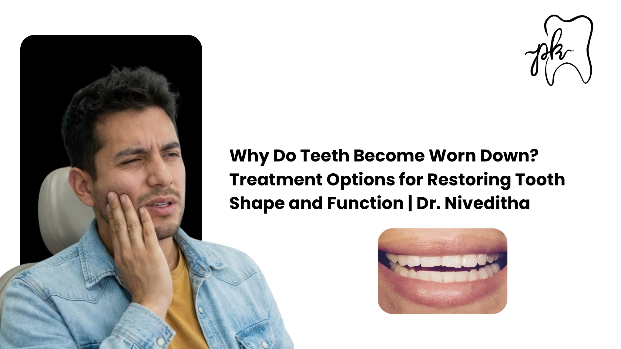 Why Do Teeth Become Worn Down? Treatment Options for Restoring Tooth Shape and Function | Dr. Niveditha